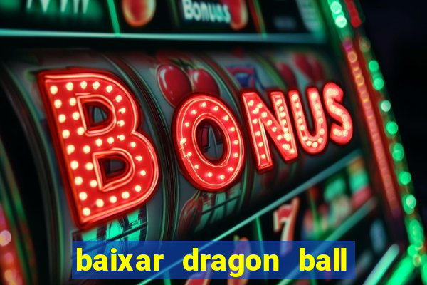 baixar dragon ball z dublado