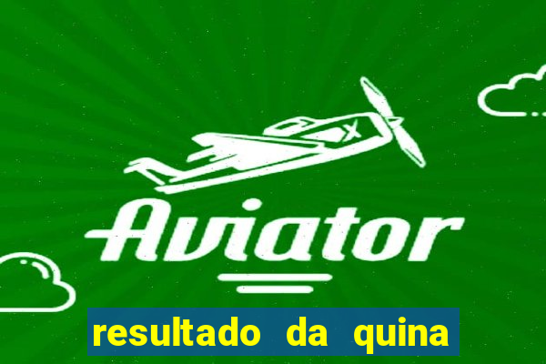 resultado da quina giga sena
