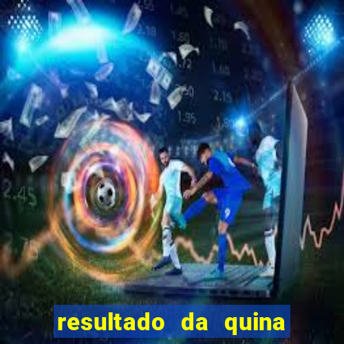resultado da quina giga sena
