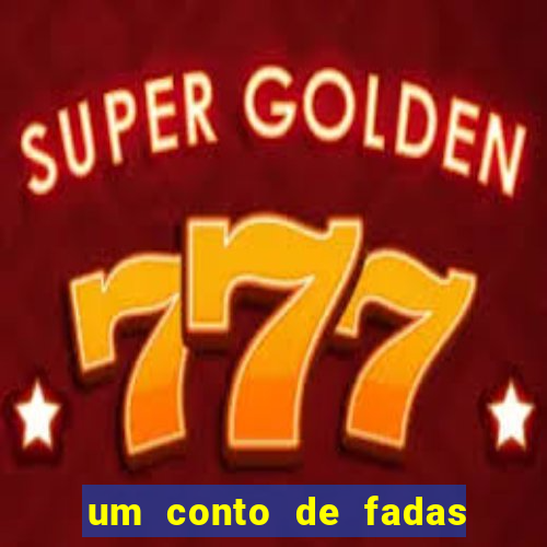 um conto de fadas sempre tem