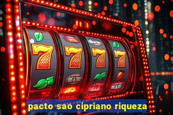 pacto sao cipriano riqueza