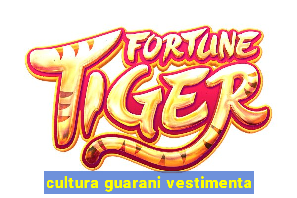 cultura guarani vestimenta