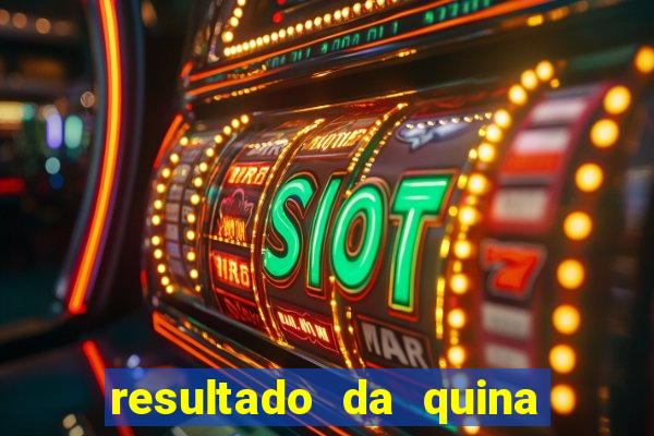 resultado da quina giga bicho