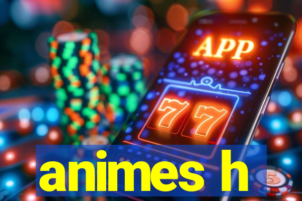 animes h