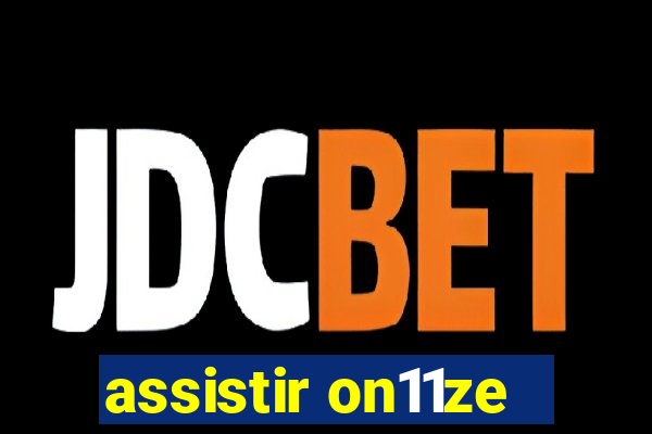 assistir on11ze