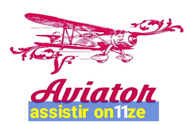 assistir on11ze