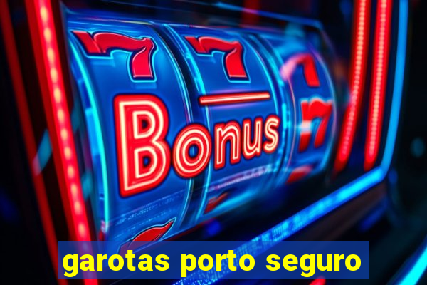 garotas porto seguro