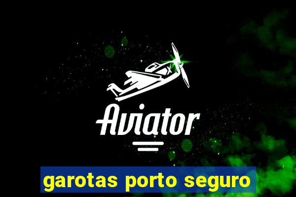 garotas porto seguro