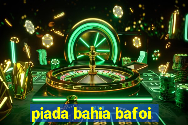 piada bahia bafoi