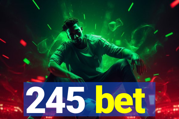 245 bet