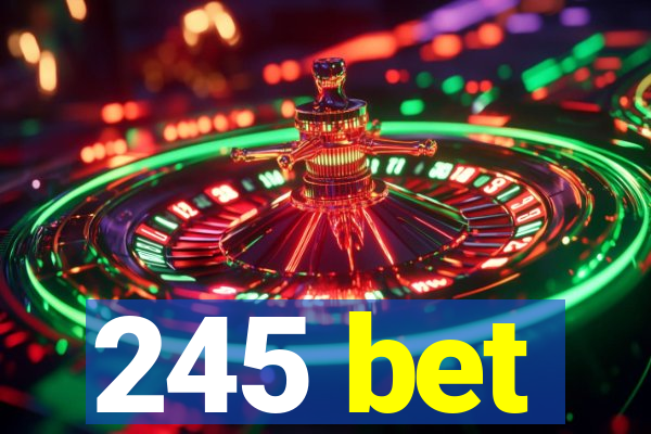 245 bet