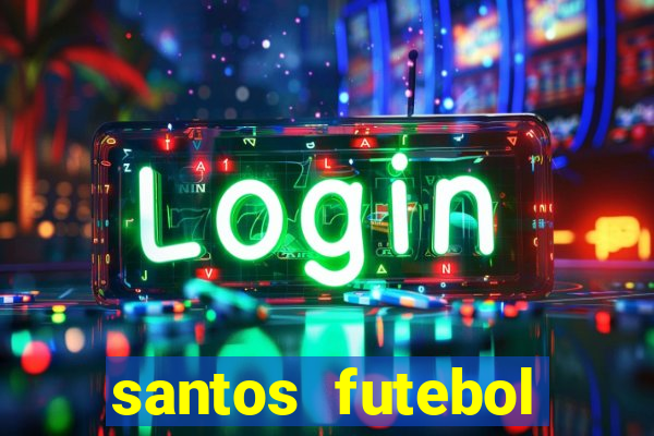 santos futebol clube peneiras
