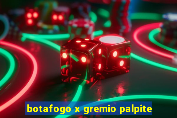 botafogo x gremio palpite