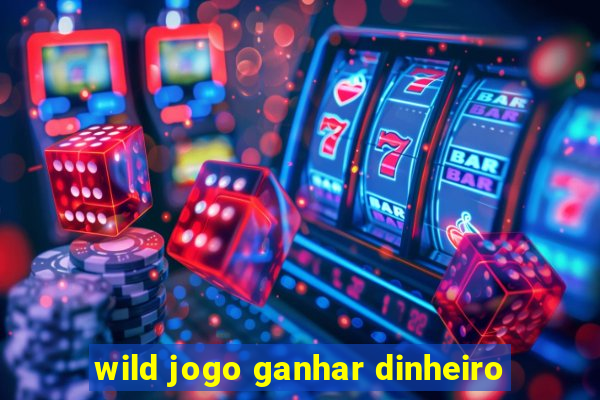 wild jogo ganhar dinheiro