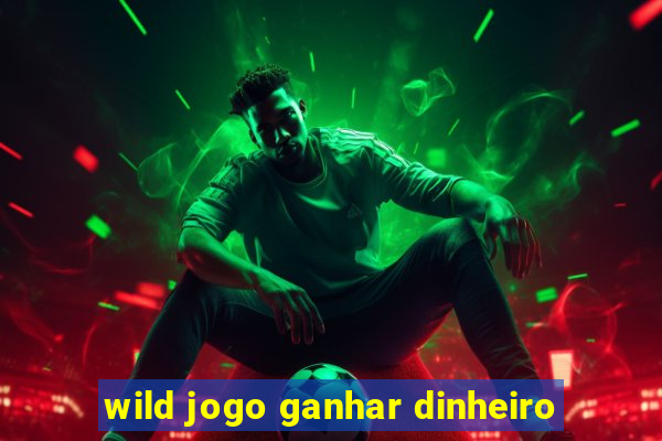 wild jogo ganhar dinheiro