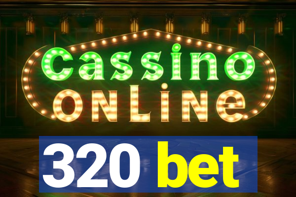320 bet