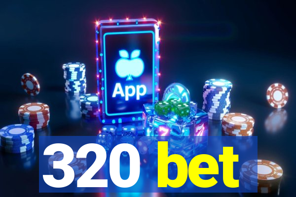 320 bet