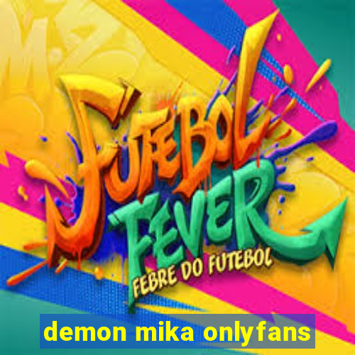 demon mika onlyfans