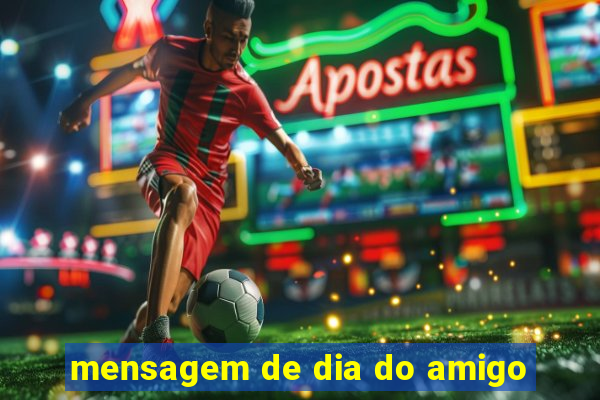 mensagem de dia do amigo