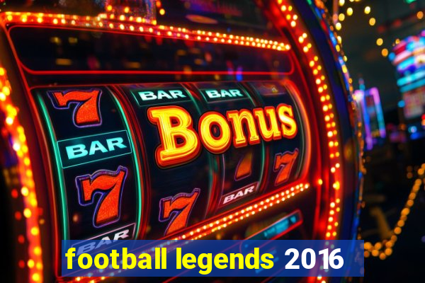 football legends 2016