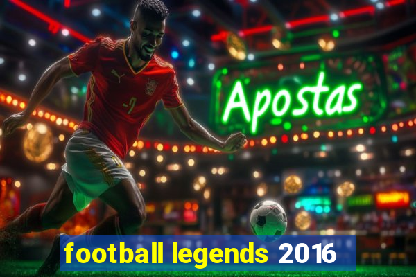football legends 2016