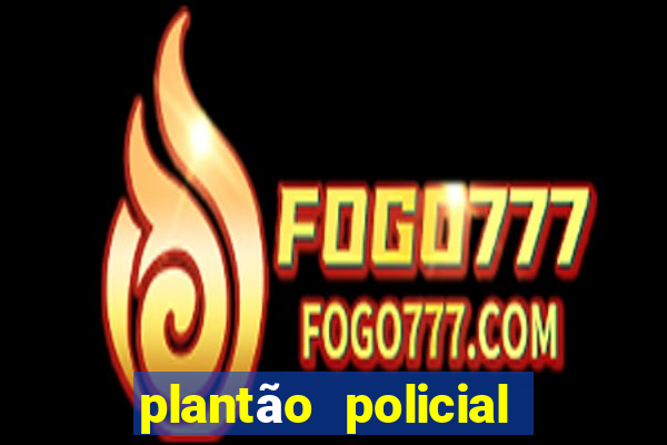 plantão policial manaus hoje