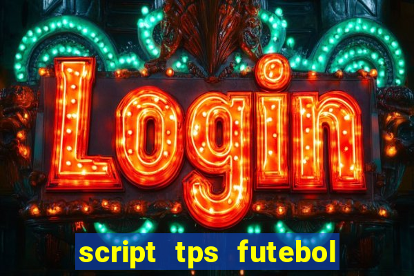 script tps futebol de rua