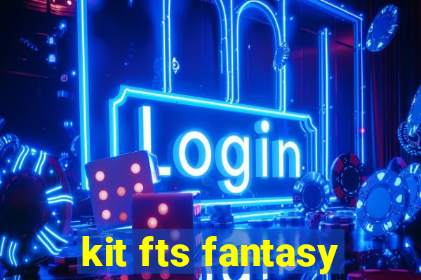 kit fts fantasy