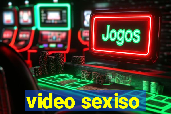 video sexiso