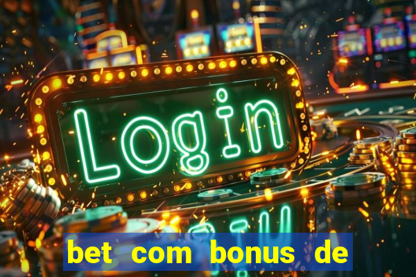 bet com bonus de cadastro sem deposito