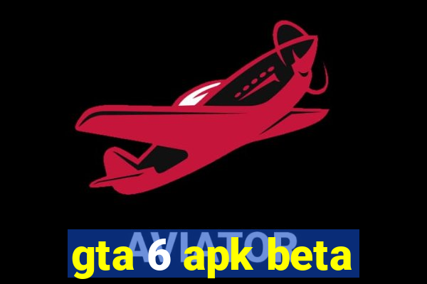 gta 6 apk beta