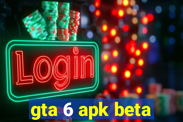 gta 6 apk beta