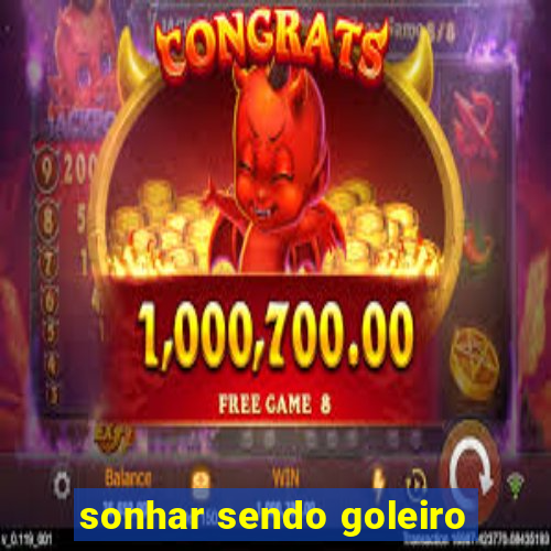 sonhar sendo goleiro