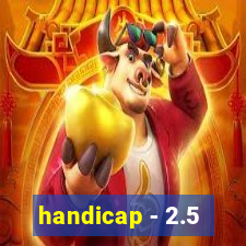 handicap - 2.5