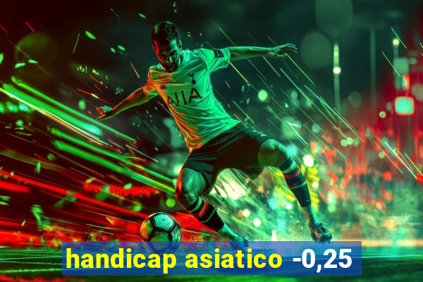 handicap asiatico -0,25