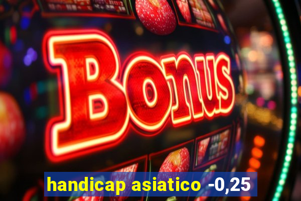 handicap asiatico -0,25