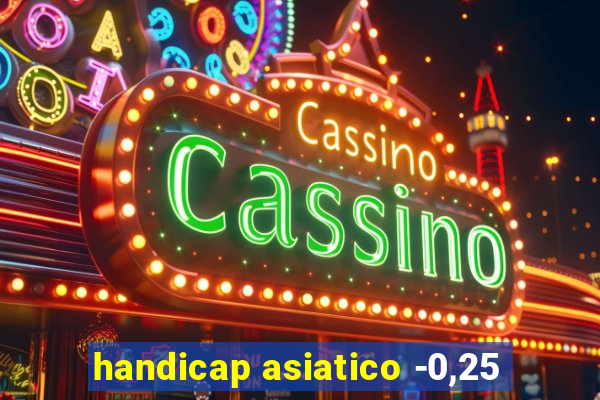 handicap asiatico -0,25