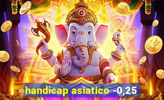handicap asiatico -0,25