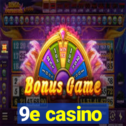 9e casino
