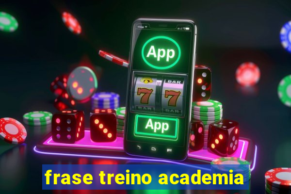 frase treino academia