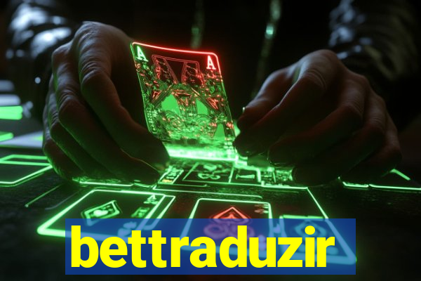 bettraduzir