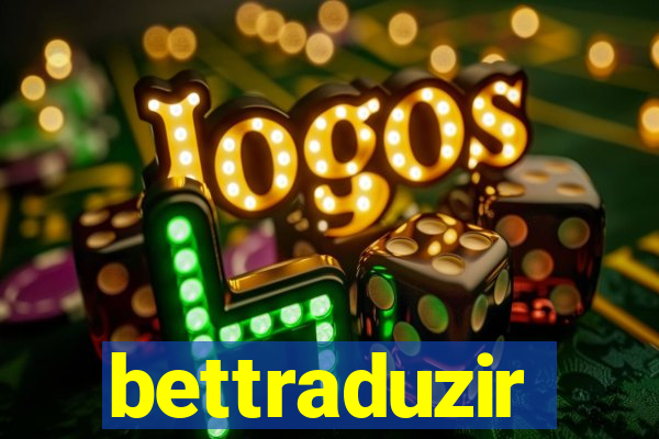 bettraduzir