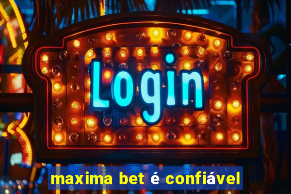 maxima bet é confiável