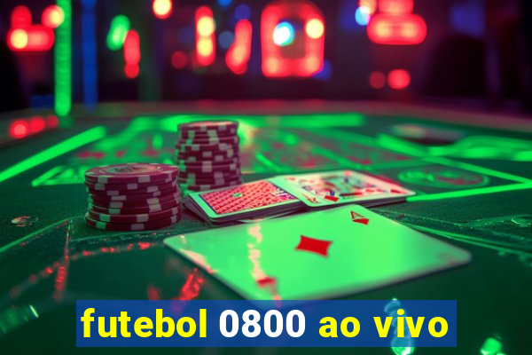 futebol 0800 ao vivo