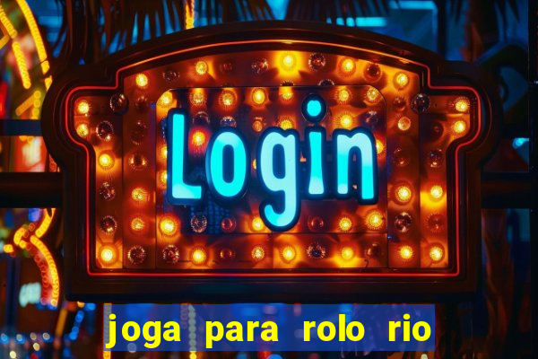 joga para rolo rio das pedras