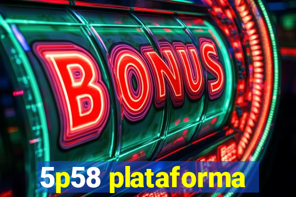 5p58 plataforma