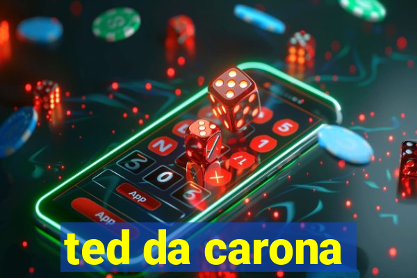 ted da carona