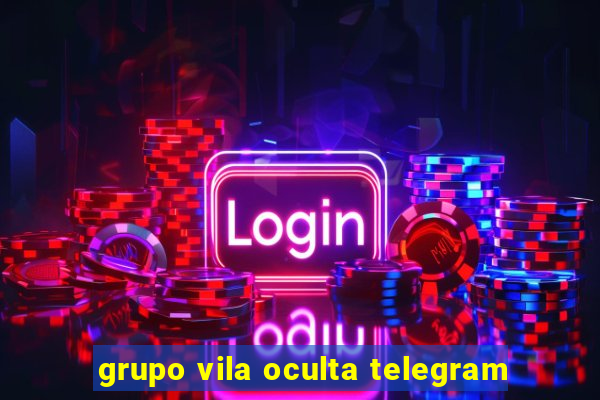 grupo vila oculta telegram
