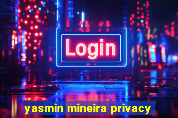 yasmin mineira privacy