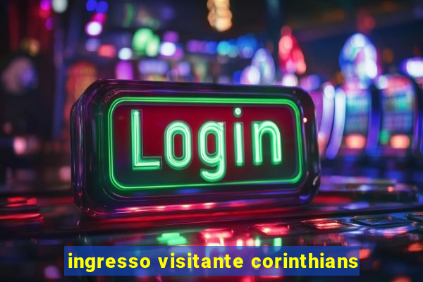 ingresso visitante corinthians